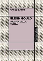 Glenn Gould. Politica della musica