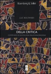 Della critica. Compendio di sociologia dell'emancipazione - Luc Boltanski - copertina