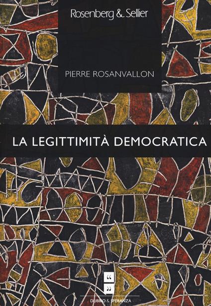 La legittimità democratica. Imparzialità, riflessività, prossimità - Pierre Rosanvallon - copertina