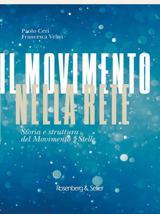 Il movimento nella rete. Storia e struttura del Movimento 5 Stelle - Paolo Ceri,Francesca Veltri - ebook
