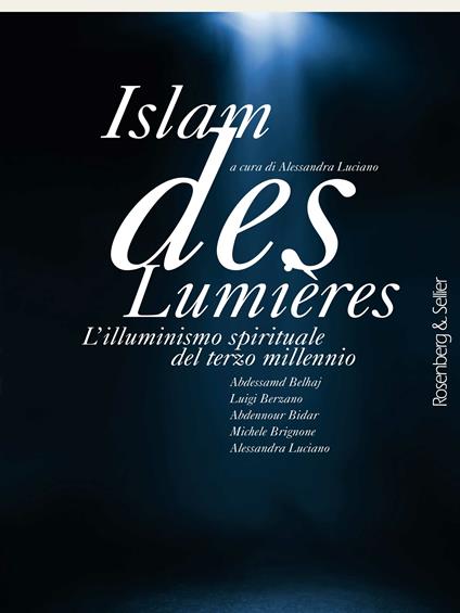Islam des Lumières. L'illuminismo spirituale del terzo millennio - Abdessamd Belhaj,Luigi Berzano,Abdennour Bidar,Michele Brignone - ebook