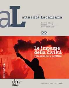 Libro Attualità lacaniana. Rivista della Scuola Lacaniana di Psicoanalisi. Vol. 22: impasse della civiltà. Psicoanalisi e politica, Le. 