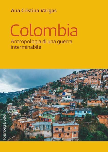 Colombia. Antropologia di una guerra interminabile - Ana Cristina Vargas - copertina
