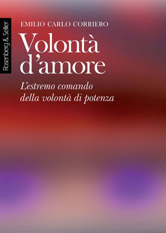 Volontà d'amore. L'estremo comando della volontà di potenza - Emilio Carlo Corriero - ebook