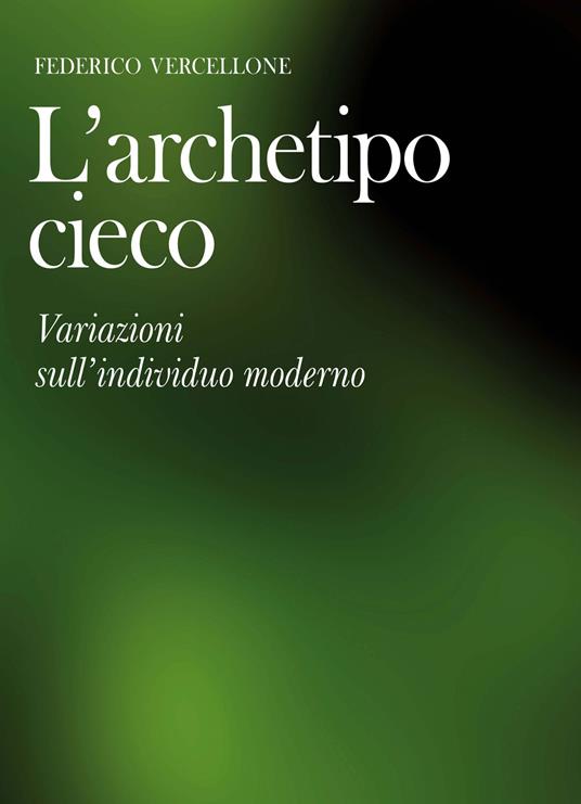 L'archetipo cieco. Variazioni sull'individuo moderno - Federico Vercellone - copertina