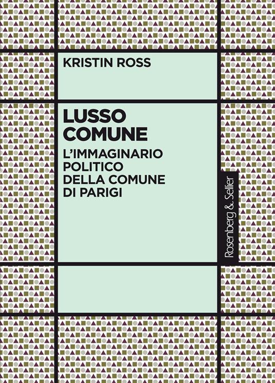Lusso comune. L'immaginario politico della Comune di Parigi - Kristin Ross,Mario Pezzella,Sebastiano Taccola - ebook