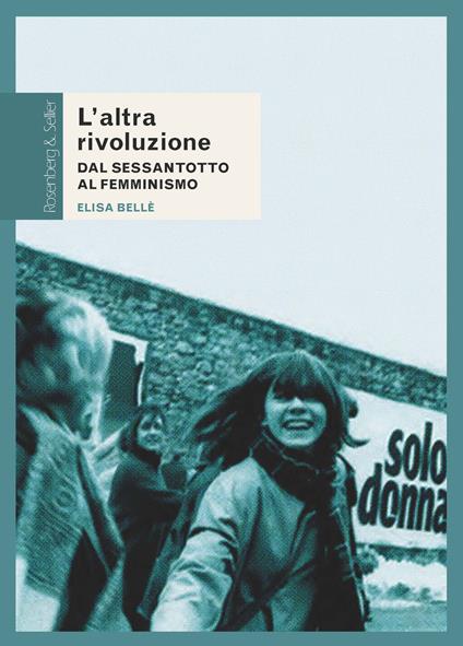 L' altra rivoluzione. Dal Sessantotto al femminismo - Elisa Bellè - ebook