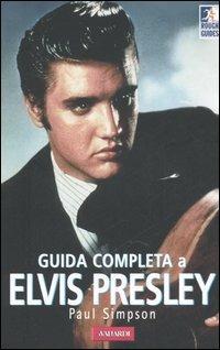 Guida completa a Elvis Presley - Paul Simpson - copertina