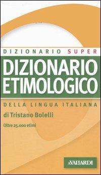 Dizionario etimologico della lingua italiana - Tristano Bolelli - copertina