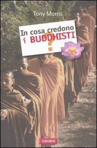 In cosa credono i buddhisti? - Tony Morris - copertina