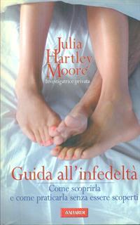 Guida all'infedeltà. Come scoprirla e come praticarla senza essere scoperti