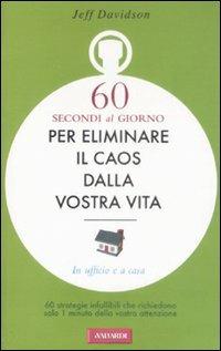Sessanta secondi al giorno per eliminare il caos dalla vostra vita - Jeff Davidson - copertina