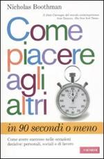 Come piacere agli altri in 90 secondi o meno