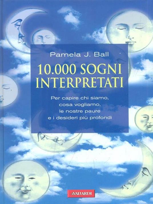 10000 sogni interpretati. Per capire chi siamo, cosa vogliamo, le nostre paure e i desideri più profondi - Pamela J. Ball - copertina