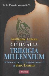 Guida alla trilogia Millennium. Inchiesta sulla vita, i luoghi e i romanzi di Stieg Larsson - Guillaume Lebeau - copertina
