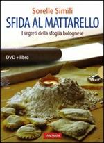 Sfida al mattarello. I segreti della sfoglia bolognese. Con DVD