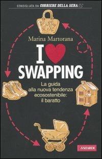 I love swapping. La guida alla nuova tendenza ecosostenibile: il baratto - Marina Martorana - copertina