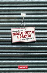 Mollo tutto e parto! ...Ma prima o poi ritorno