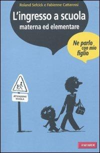 L' ingresso a scuola materna ed elementare - Roland Sefcick,Fabienne Cattarossi - copertina