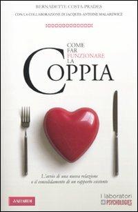Come far funzionare la coppia - Bernadette Costa-Prades,Jacques-Antoine Malarewicz - copertina