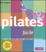 Pilates facile. A ogni età in ogni luogo in ogni momento