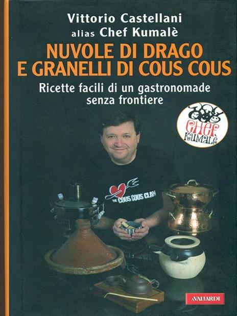 Nuvole di drago e granelli di cous cous. Ricette facili di un gastronomade senza frontiere - Vittorio Castellani - 2