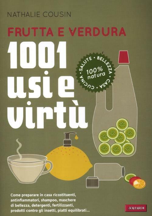 Frutta e verdura. 1001 usi e virtù - Nathalie Cousin - copertina