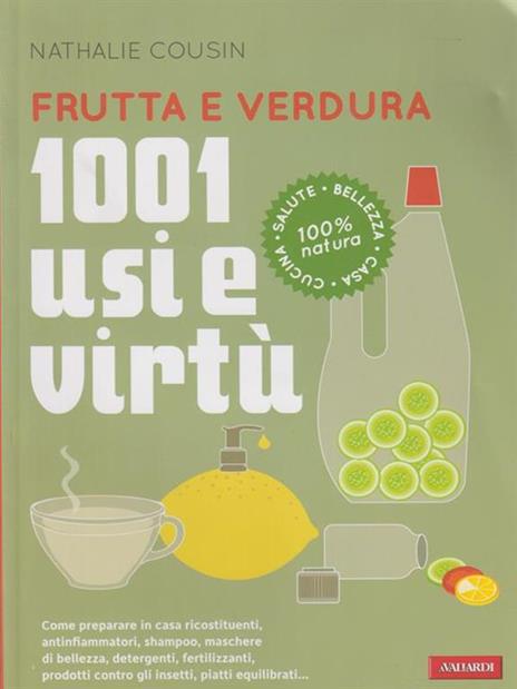 Frutta e verdura. 1001 usi e virtù - Nathalie Cousin - 3