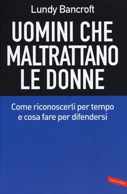 Uomini che maltrattano le donne. Come riconoscerli per tempo e cosa per difendersi - Lundy Bancroft - copertina