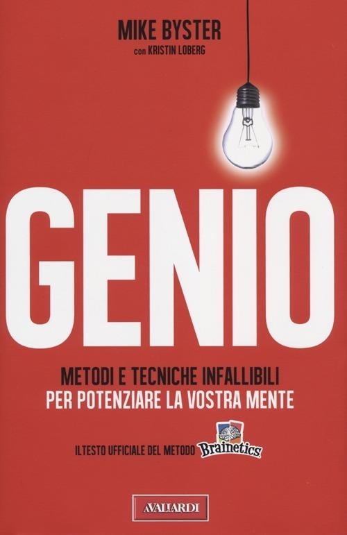 Genio. Metodi e tecniche infallibili per potenziare la vostra mente - Mike Byster,Kristin Loberg - 3