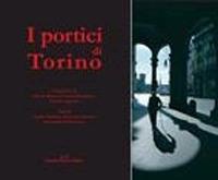 I portici di Torino. Ediz. illustrata - Gianni Farinetti,Gian Luca Favetto,Alessandro Perissinotto - copertina
