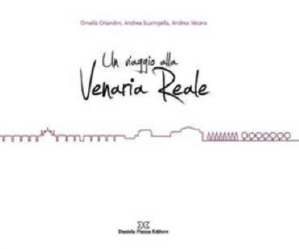 Un viaggio alla Venearia reale - Andrea Scaringella,Ornella Orlandini,Andrea Vecera - copertina