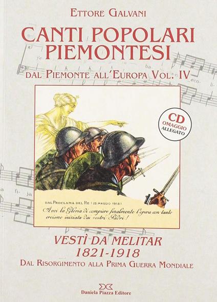 Canti popolari piemontesi. Dal Piemonte all'Europa. Vol. 4: Vestì da melitar 1821-1918. Dal Risorgimento alla prima guerra mondiale - Ettore Galvani - copertina