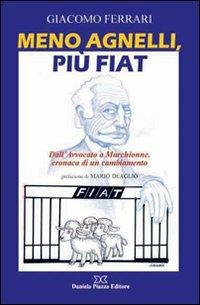 Meno Agnelli, più Fiat. Dall'avvocato a Marchionne, cronaca di un cambiamento - Giacomo Ferrari - copertina