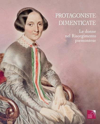 Protagoniste dimenticate. Le donne nel Risorgimento piemontese - copertina
