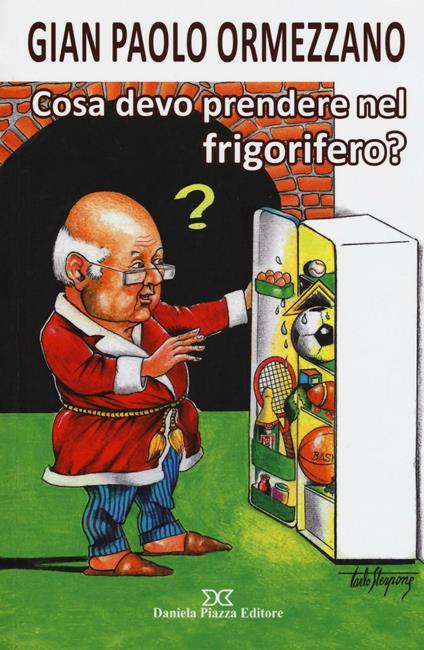 Cosa devo prendere nel frigorifero? - Gian Paolo Ormezzano - copertina