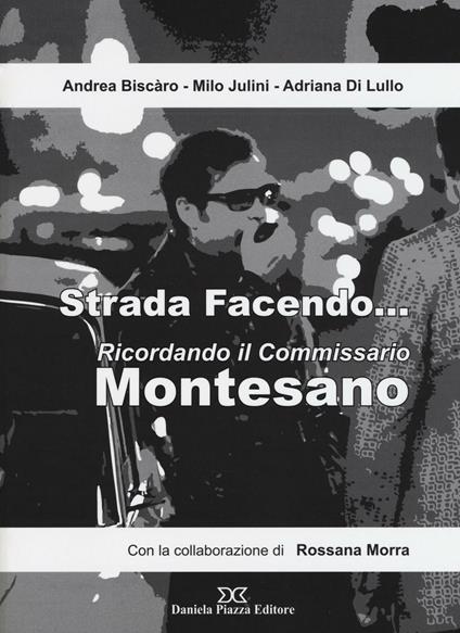 Strada facendo... Ricordando il commissario Montesano - Andrea Biscàro,Milo Julini,Adriana Di Lullo - copertina