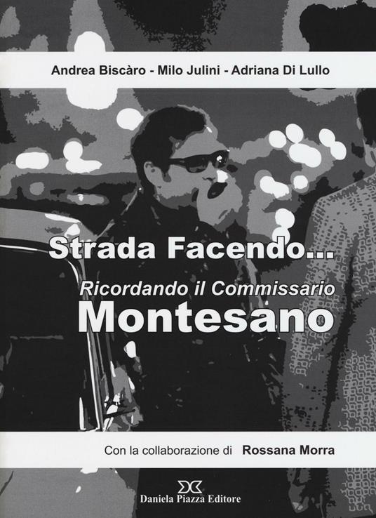 Strada facendo... Ricordando il commissario Montesano - Andrea Biscàro,Milo Julini,Adriana Di Lullo - copertina