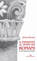 Il Piemonte al tempo dei romani. Piccola guida archeologica