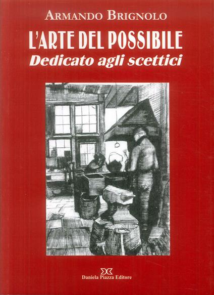 L'arte del possibile. Dedicato agli scettici - Armando Brignolo - copertina