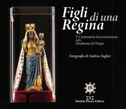 Figli di una regina. V centenaria incoronazione della Madonna di Oropa. Ediz. a colori - copertina