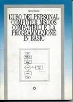 L' uso dei personal computer MS/DOS compatibili e la programmazione in Basic
