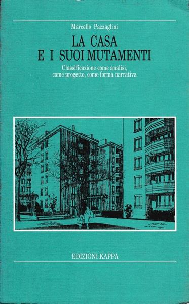La casa e i suoi mutamenti. Classificazione come analisi, come progetto, come forma narrativa - Marcello Pazzaglini - copertina