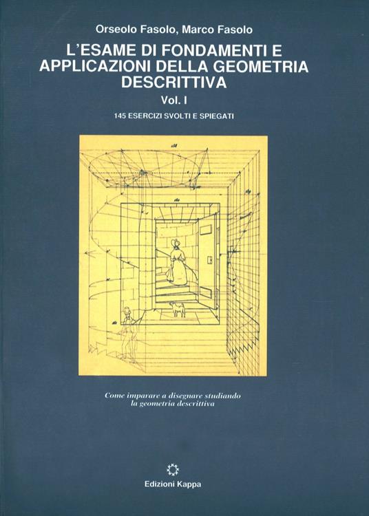 L' esame di fondamenti e applicazioni della geometria descrittiva. 145 esercizi svolti e spiegati. Vol. 1 - Orseolo Fasolo,Marco Fasolo - copertina