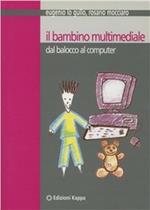 Il bambino multimediale. Dal balocco al computer