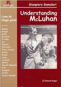 Understanding McLuhan. L'uomo del villaggio globale - Gianpiero Gamaleri - copertina