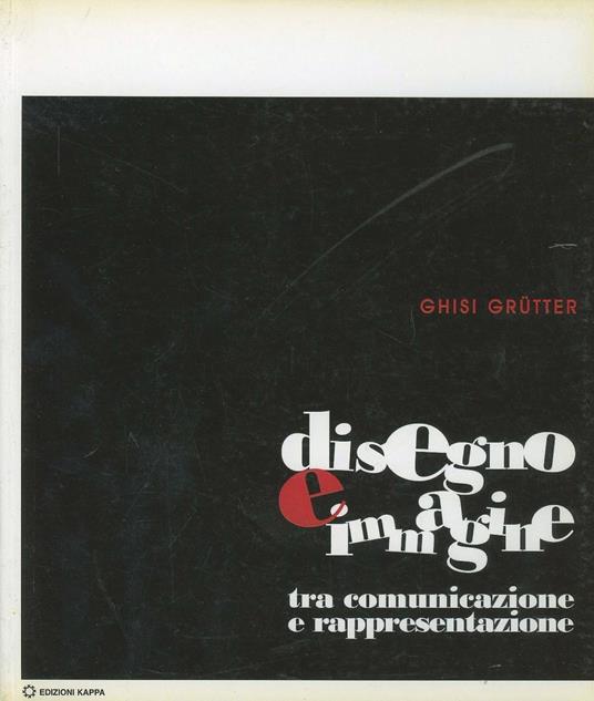 Disegno e immagine. Tra comunicazione e rappresentazione - Ghisi Grütter - copertina