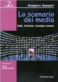 Lo scenario dei media. Radio, televisione, tecnologie avanzate - Gianpiero Gamaleri - copertina