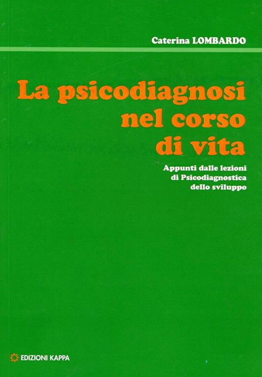La psicodiagnosi nel corso della vita. Appunti dalle lezioni di psicodiagnostica dello sviluppo - Caterina Lombardo - copertina