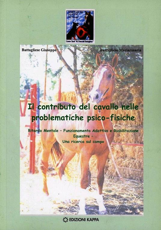 Il contributo del cavallo nelle problematiche psico-fisiche - Giuseppe Battagliese,Mariarosaria Battagliese - copertina